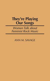 Cover image for They're Playing Our Songs: Women Talk about Feminist Rock Music