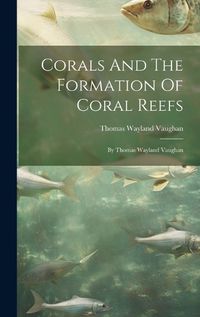 Cover image for Corals And The Formation Of Coral Reefs