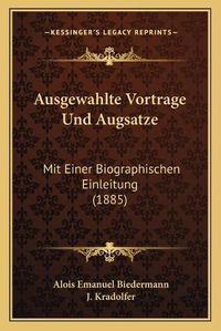 Cover image for Ausgewahlte Vortrage Und Augsatze: Mit Einer Biographischen Einleitung (1885)