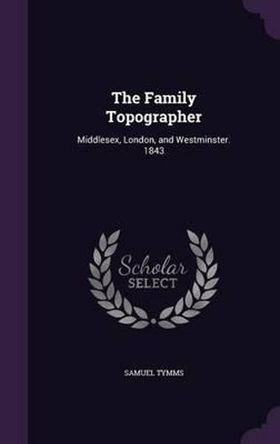 The Family Topographer: Middlesex, London, and Westminster. 1843