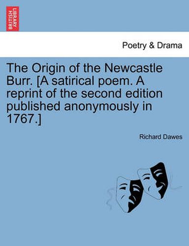 Cover image for The Origin of the Newcastle Burr. [A Satirical Poem. a Reprint of the Second Edition Published Anonymously in 1767.]