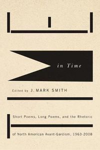 Cover image for Time in Time: Short Poems, Long Poems, and the Rhetoric of North American Avant-Gardism, 1963-2008