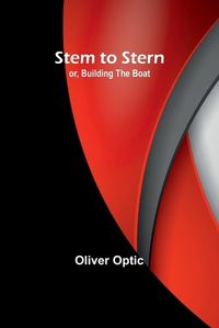 Cover image for Stem to Stern; or, building the boat