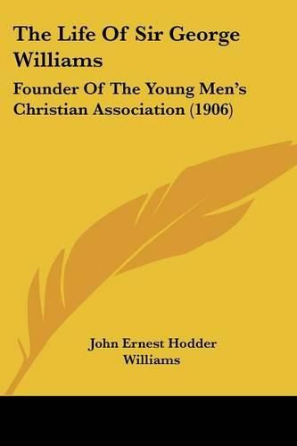 The Life of Sir George Williams: Founder of the Young Men's Christian Association (1906)