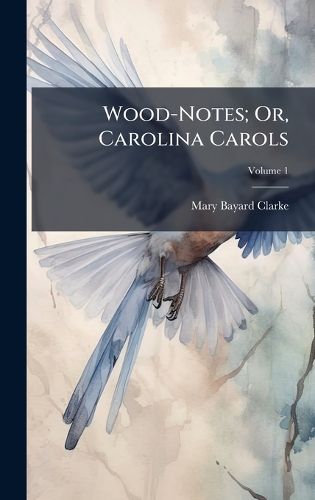 Cover image for Wood-Notes; Or, Carolina Carols