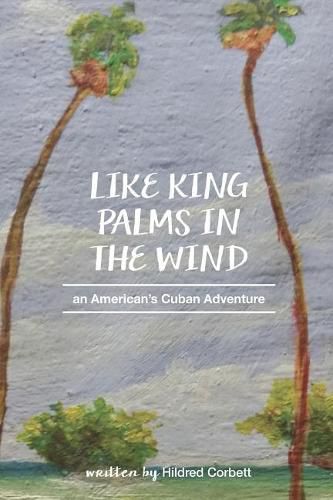 Cover image for Like King Palms in the Wind: An American;s Cuban Adventure