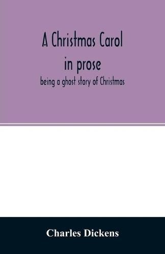 Cover image for A Christmas carol in prose: being a ghost story of Christmas