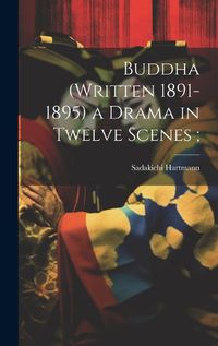 Cover image for Buddha (written 1891-1895) a Drama in Twelve Scenes;