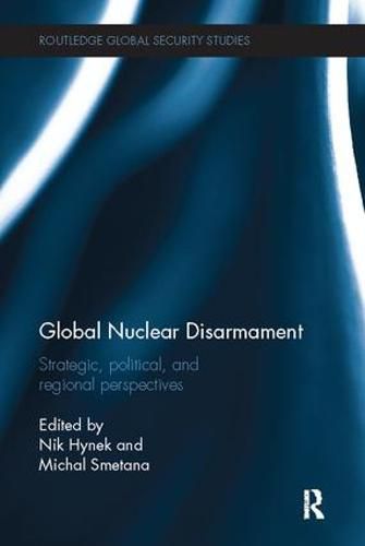 Cover image for Global Nuclear Disarmament: Strategic, political, and regional perspectives