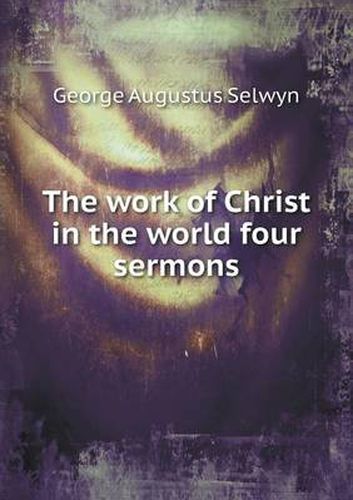 The work of Christ in the world four sermons