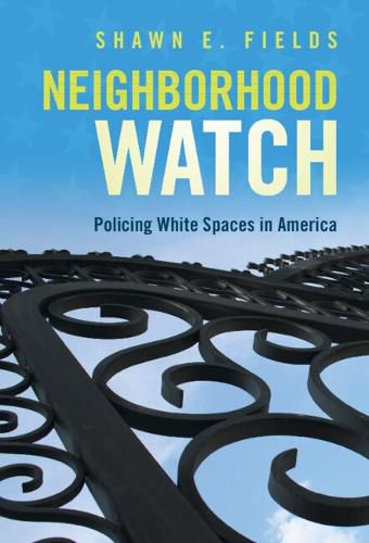 Cover image for Neighborhood Watch: Policing White Spaces in America