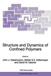 Cover image for Structure and Dynamics of Confined Polymers: Proceedings of the NATO Advanced Research Workshop on Biological, Biophysical & Theoretical Aspects of Polymer Structure and Transport Bikal, Hungary 20-25 June 1999