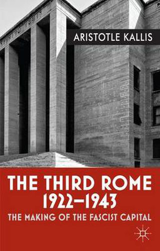 Cover image for The Third Rome, 1922-43: The Making of the Fascist Capital