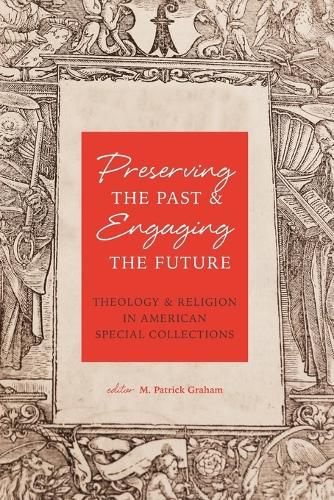 Cover image for Preserving the Past & Engaging the Future: Theology & Religion in American Special Collections