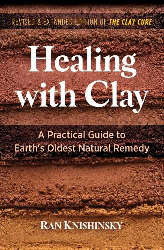 Healing with Clay: A Practical Guide to Earth's Oldest Natural Remedy