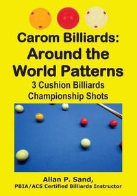 Cover image for Carom Billiards: Around the World Patterns: 3-Cushion Billiards Championship Shots