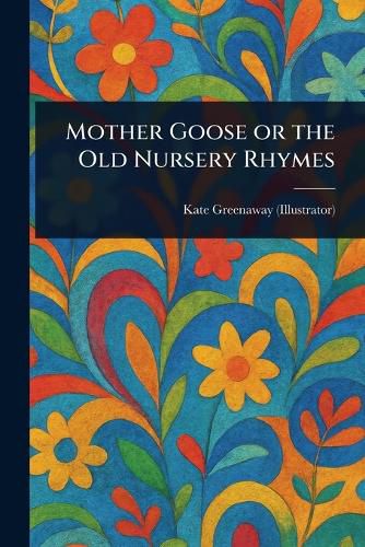 Cover image for Mother Goose or the Old Nursery Rhymes
