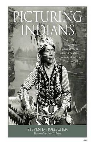 Picturing Indians: Photographic Encounters and Tourist Fantasies in H.H.Bennett's Wisconsin Dells