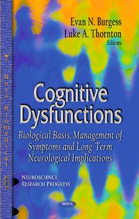 Cover image for Cognitive Dysfunctions: Biological Basis, Management of Symptoms & Long-Term Neurological Implications