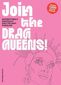 Cover image for Join the Drag Queens!: Satisfyingly Hard Dot-To-Dot Puzzles