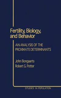 Cover image for Fertility, Biology, and Behavior: An Analysis of the Proximate Determinants