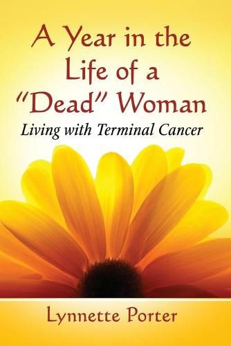 Cover image for A Year in the Life of a  Dead  Woman: Living with Terminal Cancer