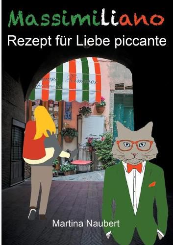 Cover image for Massimiliano Rezept fur Liebe piccante: Humorvolle deutsch-italienische Liebeskomoedie in Italien mit Witz, Amore und Lebensfreude (Illustrierte Ausgabe)