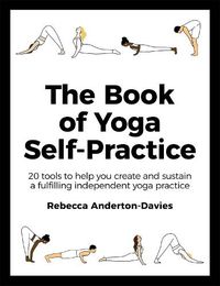 Cover image for The Book of Yoga Self-Practice: 20 tools to help you create and sustain a fulfilling independent yoga practice