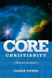 Cover image for Core Christianity: What Is Christianity All About?