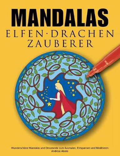 Mandalas Elfen Drachen Zauberer: Wunderschoene Mandalas mit Feen, Elfen, Drachen und Zauberern zum Ausmalen und Meditieren