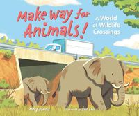 Cover image for Make Way for Animals!: A World of Wildlife Crossings