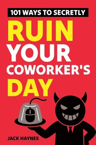Cover image for 101 Ways To Secretly Ruin Your Coworker's Day