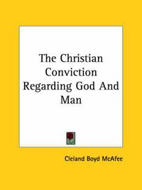 Cover image for The Christian Conviction Regarding God and Man