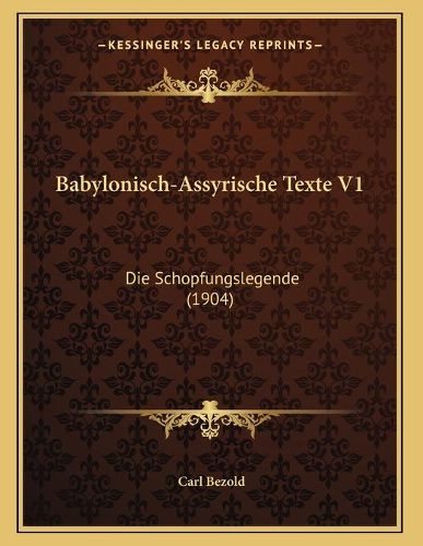 Cover image for Babylonisch-Assyrische Texte V1: Die Schopfungslegende (1904)