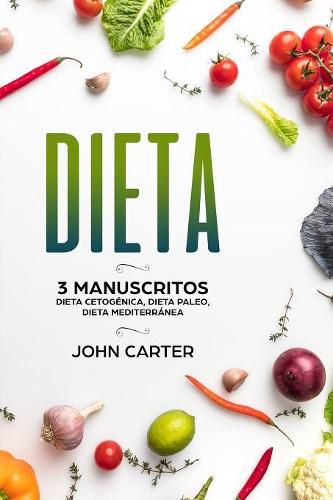 Cover image for Dieta: 3 Manuscritos - Dieta Cetogenica, Dieta Paleo, Dieta Mediterranea (Libro en Espanol/Diet Book Spanish Version)