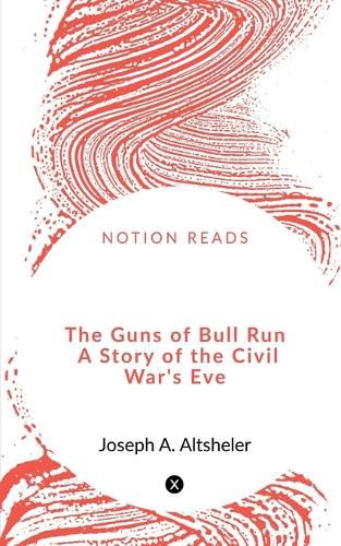 Cover image for The Guns of Bull Run A Story of the Civil War's Eve
