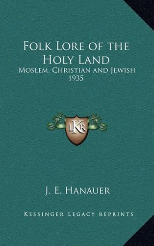 Folk Lore of the Holy Land: Moslem, Christian and Jewish 1935