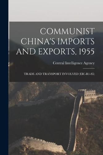 Cover image for Communist China's Imports and Exports, 1955: Trade and Transport Involved (Eic-R1-S5)