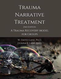 Cover image for Trauma Narrative Treatment: A Trauma Recovery Model for Groups