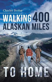 Cover image for Walking 400 Alaskan Miles to Home