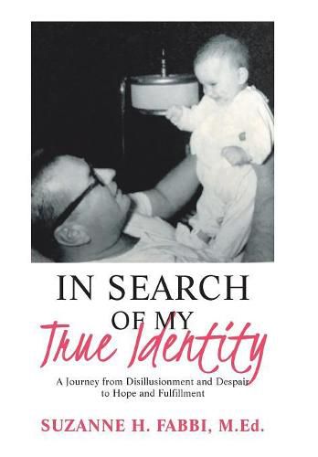 Cover image for In Search of My True Identity: A Journey from Disillusionment and Despair to Hope and Fulfillment