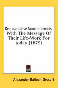 Cover image for Representative Nonconformists, with the Message of Their Life-Work for Today (1879)