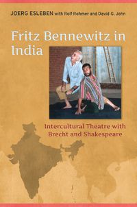 Cover image for Fritz Bennewitz in India: Intercultural Theatre with Brecht and Shakespeare