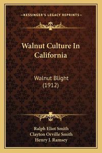 Cover image for Walnut Culture in California: Walnut Blight (1912)