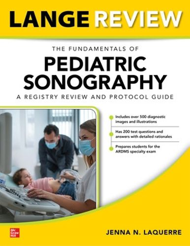 Cover image for LANGE Review: The Fundamentals of Pediatric Sonography: A Registry Review and Protocol Guide