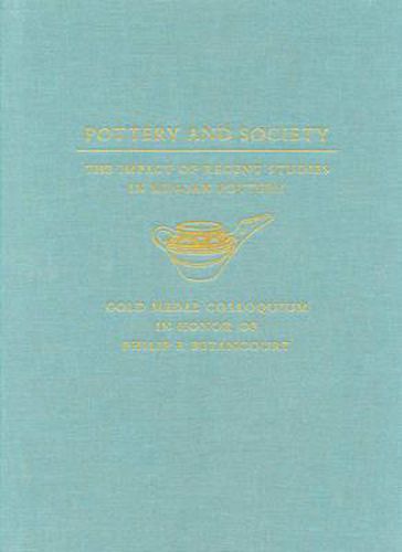 Pottery and Society: The Impact of Recent Studies in Minoan Pottery. Gold Medal Colloquium in Honor of Philip P Betancourt, 104th Annual Meeting of the Archaeological Institute of America, New Orleans, LA, 5 January 2003