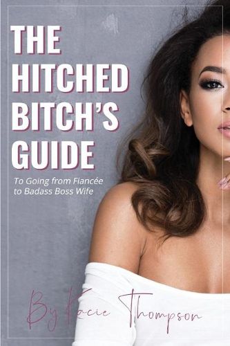 Cover image for The Hitched Bitch's Guide: To Going from Fiancee to Badass Boss Wife