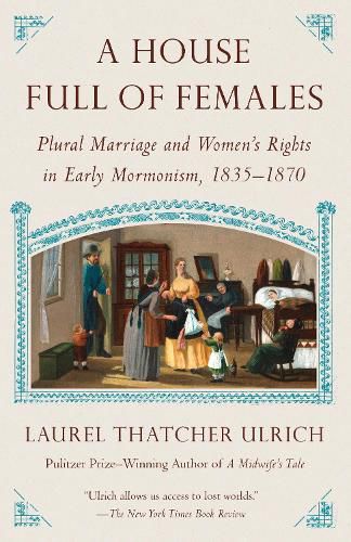 House Full of Females: Plural Marriage and Women's Rights in Early Mormonism, 1835-1870