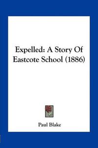 Cover image for Expelled: A Story of Eastcote School (1886)