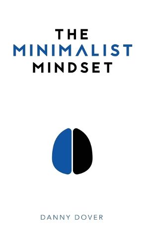 Cover image for The Minimalist Mindset: The Practical Path to Making Your Passions a Priority and to Retaking Your Freedom